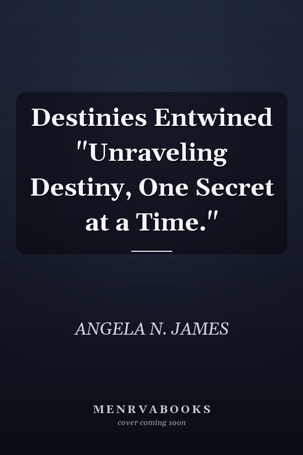 Destinies Entwined "Unraveling Destiny, One Secret at a Time."