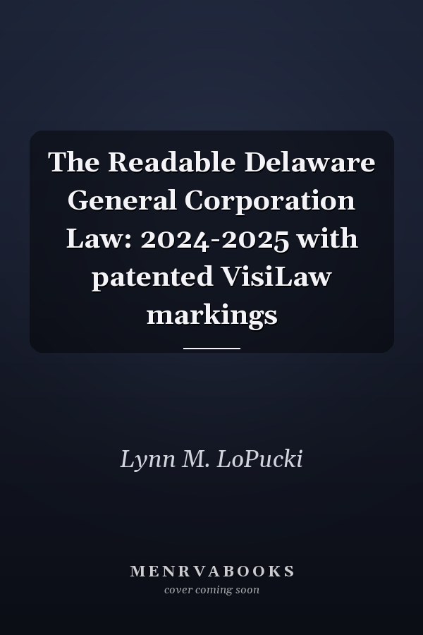 The Readable Delaware General Corporation Law: 2024-2025 with patented VisiLaw markings