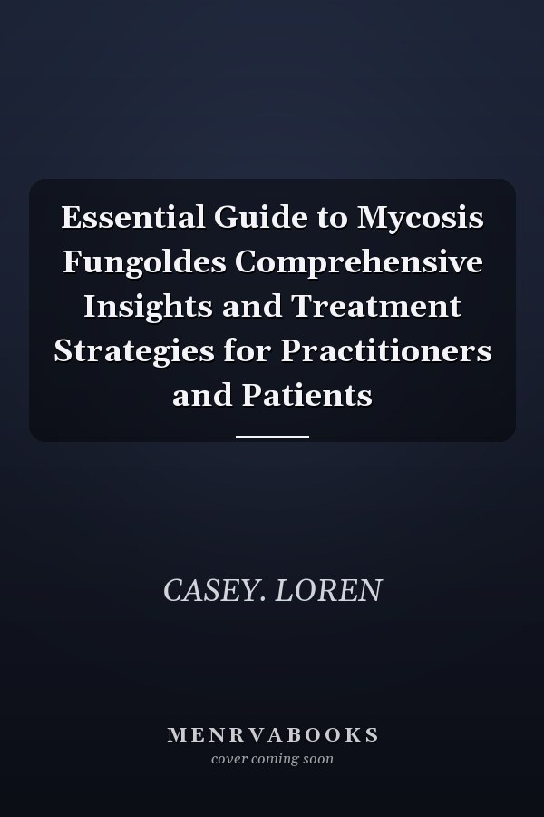 Essential Guide to Mycosis Fungoldes Comprehensive Insights and Treatment Strategies for Practitioners and Patients