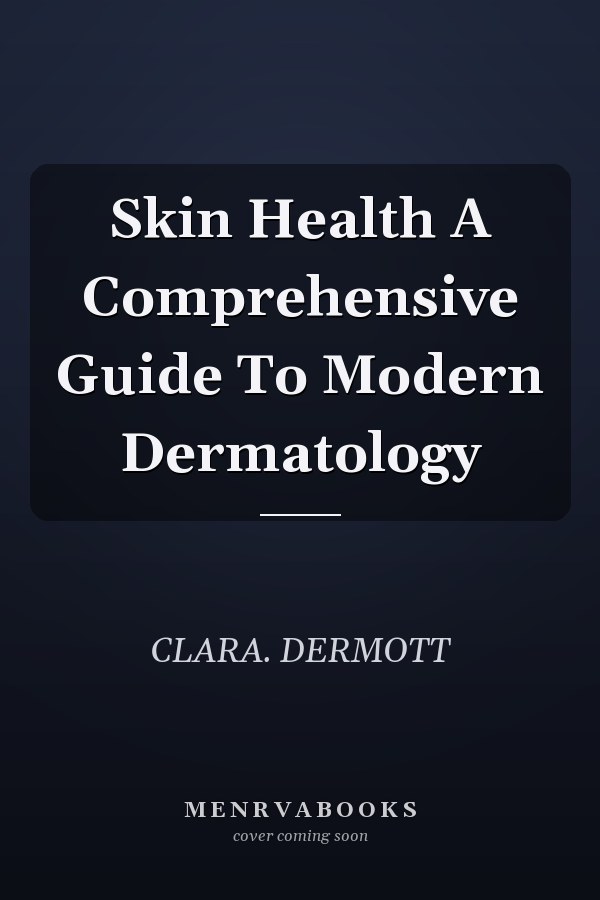 Skin Health A Comprehensive Guide To Modern Dermatology