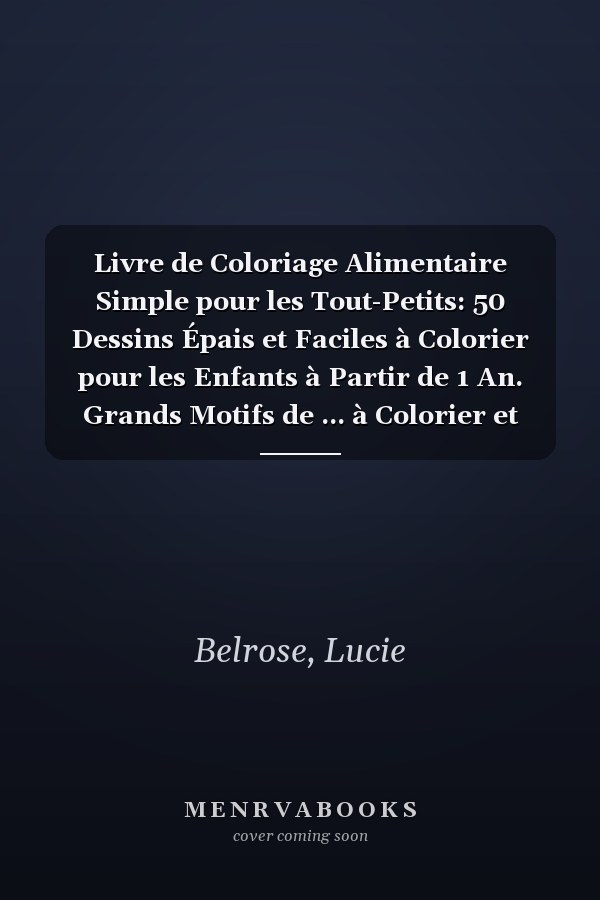 Livre de Coloriage Alimentaire Simple pour les Tout-Petits: 50 Dessins Épais et Faciles à Colorier pour les Enfants à Partir de 1 An. Grands Motifs de ... à Colorier et Gribouiller (French Edition)