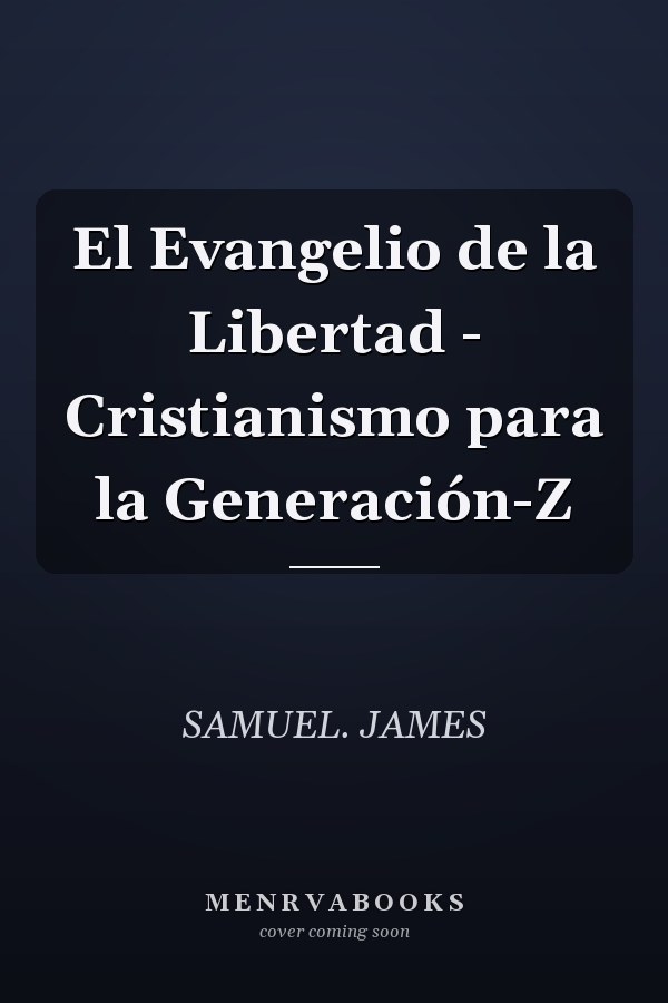 El Evangelio de la Libertad - Cristianismo para la Generación-Z