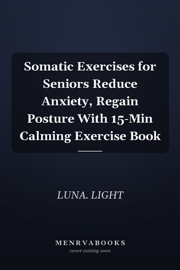 Somatic Exercises for Seniors Reduce Anxiety, Regain Posture With 15-Min Calming Exercise Book