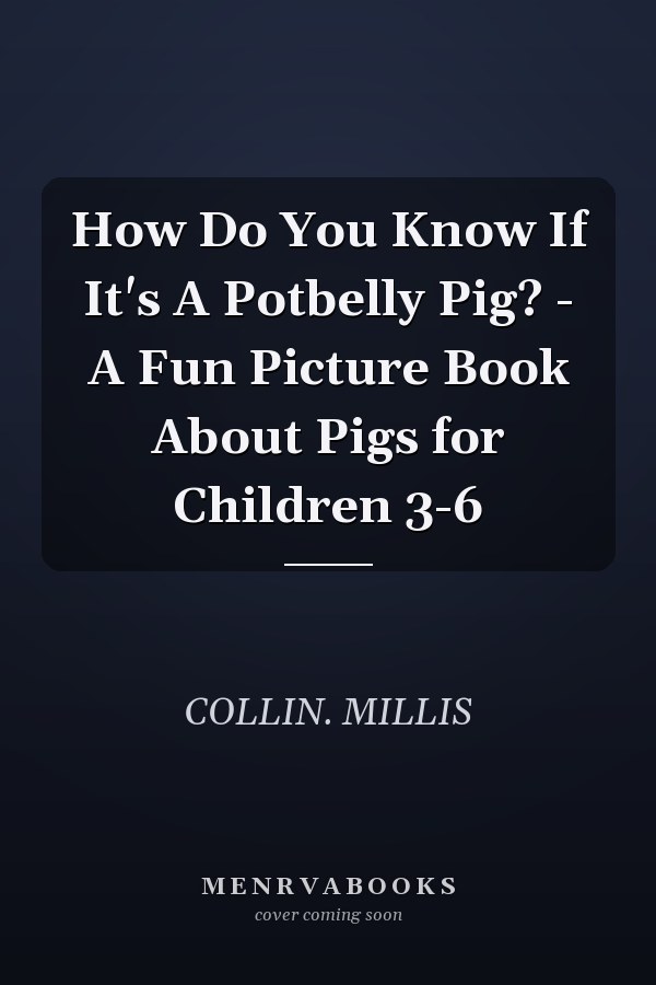 How Do You Know If It's A Potbelly Pig? - A Fun Picture Book About Pigs for Children 3-6