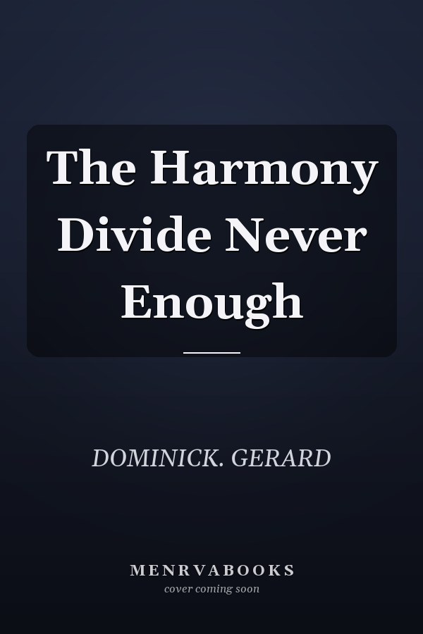 The Harmony Divide Never Enough