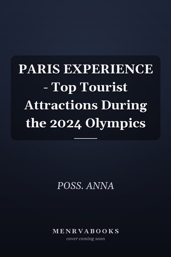 PARIS EXPERIENCE - Top Tourist Attractions During the 2024 Olympics