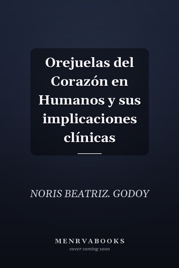 Orejuelas del Corazón en Humanos y sus implicaciones clínicas