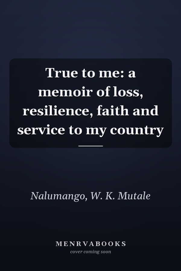 True to me: a memoir of loss, resilience, faith and service to my country