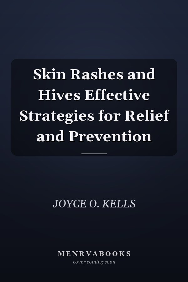 Skin Rashes and Hives Effective Strategies for Relief and Prevention