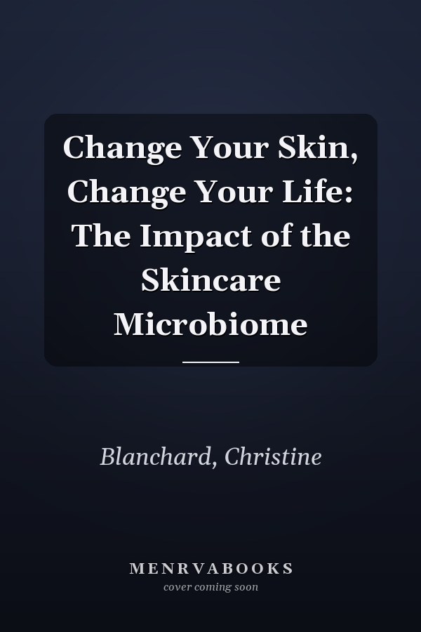 Change Your Skin, Change Your Life: The Impact of the Skincare Microbiome