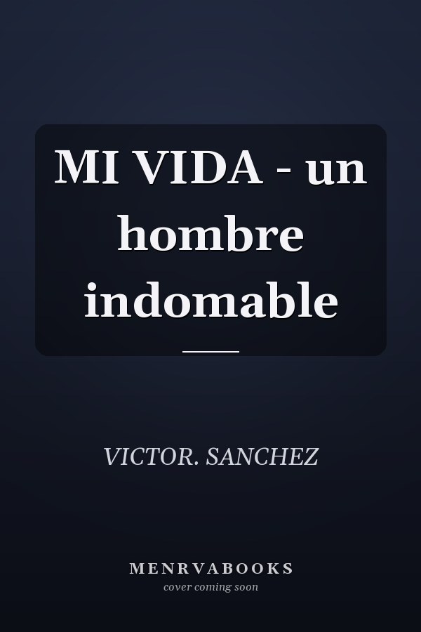 MI VIDA - un hombre indomable