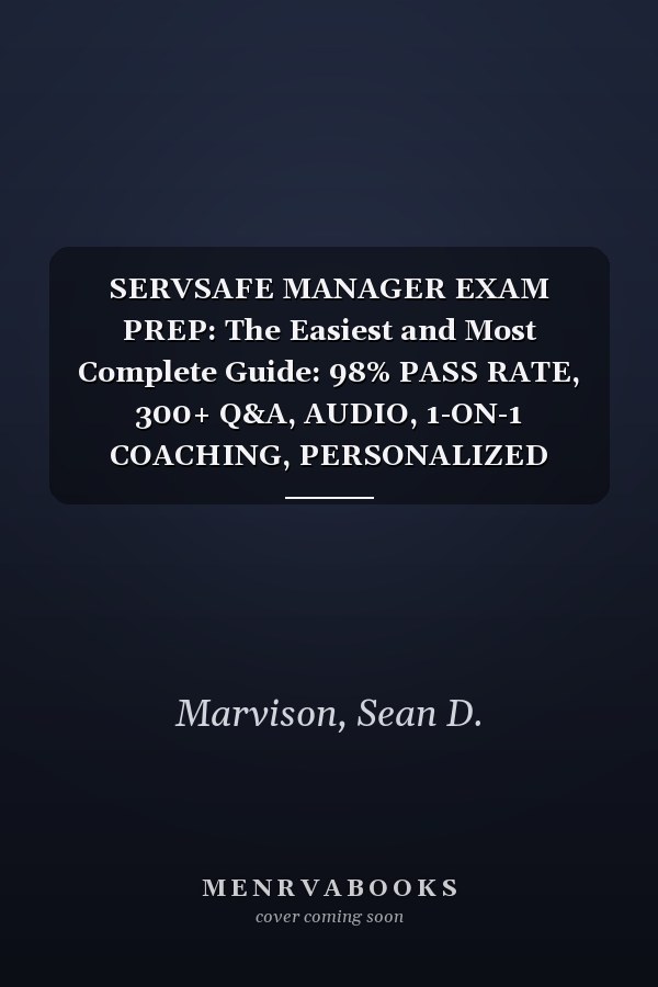 SERVSAFE MANAGER EXAM PREP: The Easiest and Most Complete Guide: 98% PASS RATE, 300+ Q&A, AUDIO, 1-ON-1 COACHING, PERSONALIZED STUDY PLAN, HAACCP TEMPLATES, MEMORY AIDS (2x your learning speed)