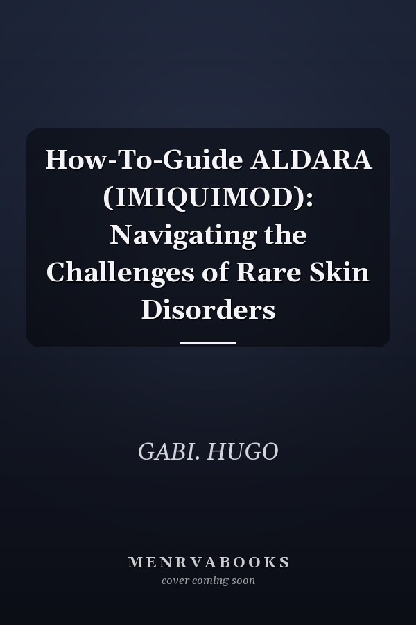 How-To-Guide ALDARA (IMIQUIMOD): Navigating the Challenges of Rare Skin Disorders