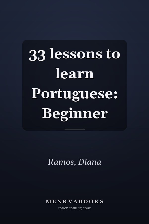 33 lessons to learn Portuguese: Beginner