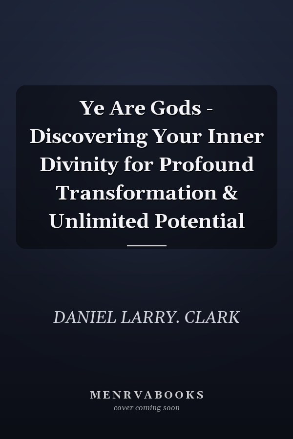 Ye Are Gods - Discovering Your Inner Divinity for Profound Transformation & Unlimited Potential