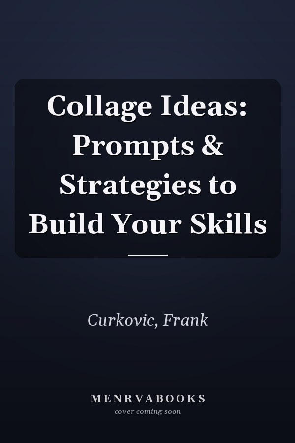 Collage Ideas: Prompts & Strategies to Build Your Skills