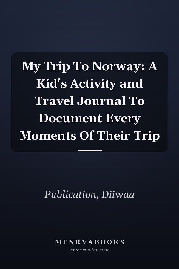 My Trip To Norway: A Kid's Activity and Travel Journal To Document Every Moments Of Their Trip