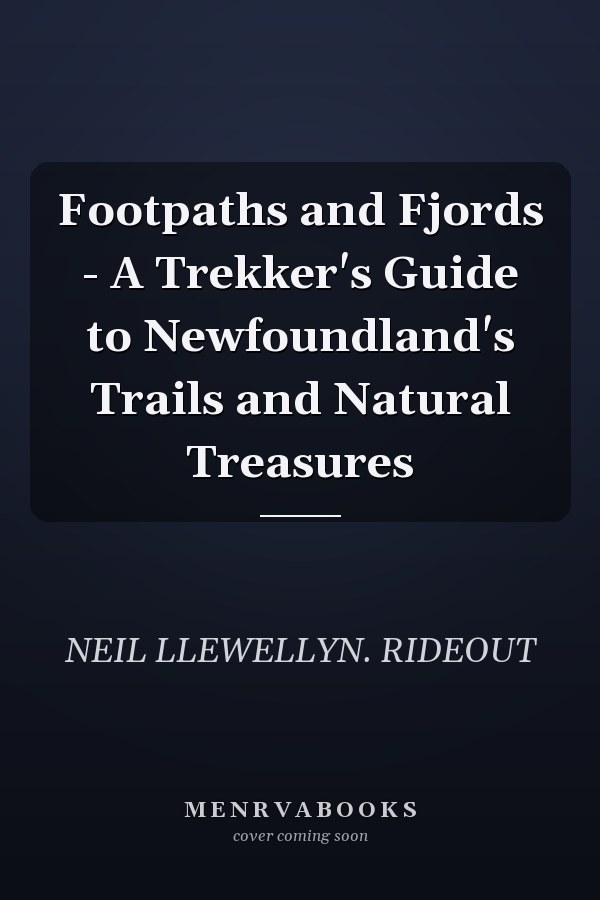 Footpaths and Fjords - A Trekker's Guide to Newfoundland's Trails and Natural Treasures