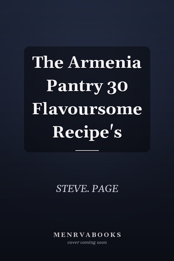 The Armenia Pantry 30 Flavoursome Recipe's