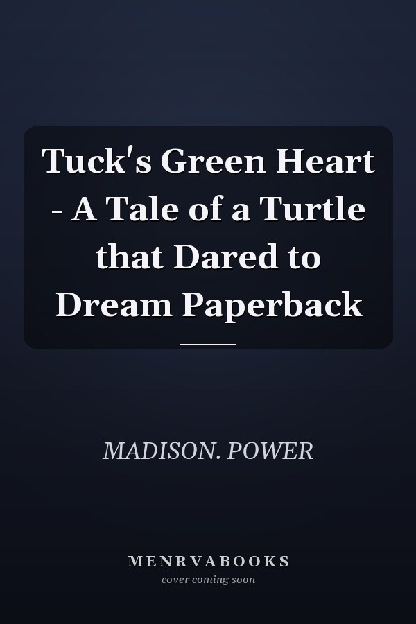 Tuck's Green Heart - A Tale of a Turtle that Dared to Dream Paperback