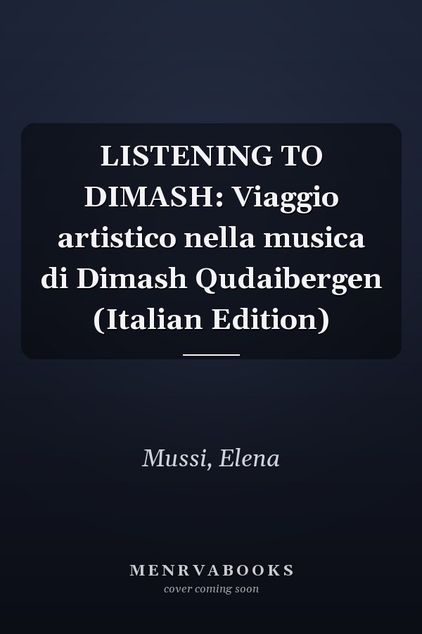 LISTENING TO DIMASH: Viaggio artistico nella musica di Dimash Qudaibergen (Italian Edition)