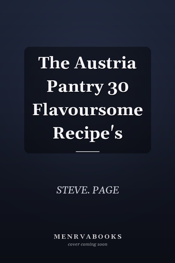 The Austria Pantry 30 Flavoursome Recipe's