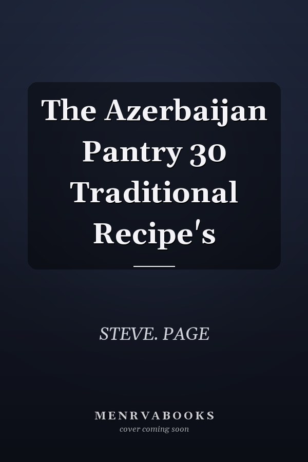 The Azerbaijan Pantry 30 Traditional Recipe's
