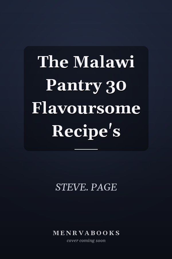 The Malawi Pantry 30 Flavoursome Recipe's