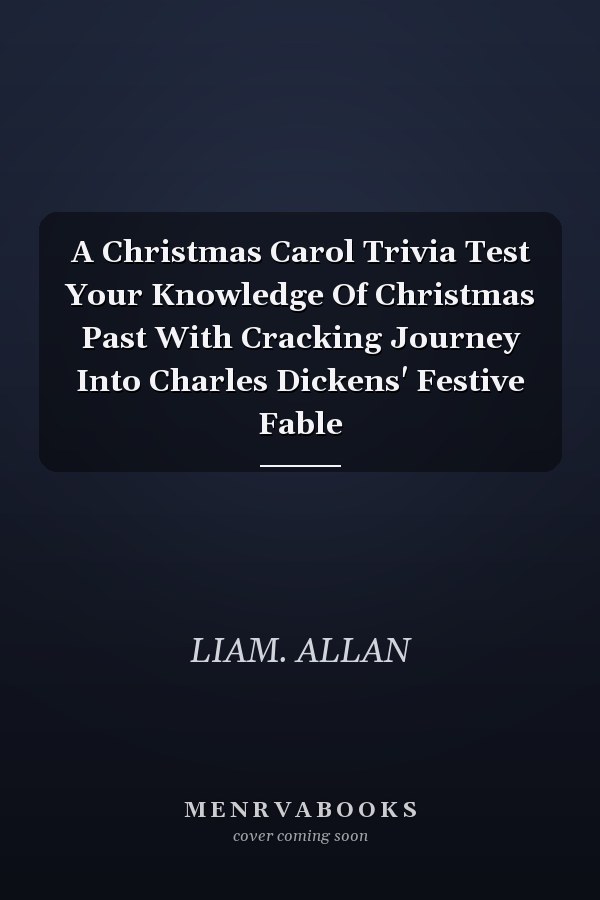 A Christmas Carol Trivia Test Your Knowledge Of Christmas Past With Cracking Journey Into Charles Dickens' Festive Fable