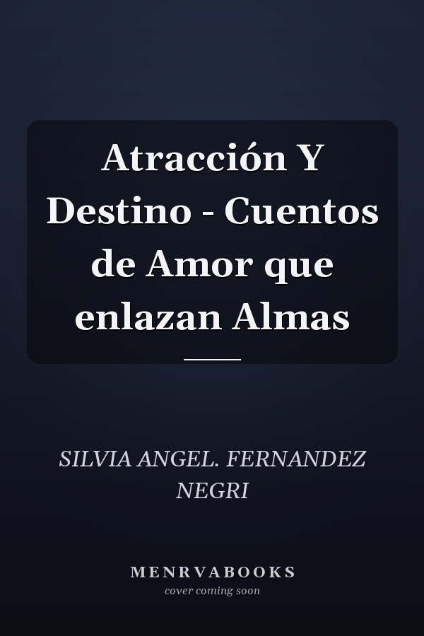 Atracción Y Destino - Cuentos de Amor que enlazan Almas