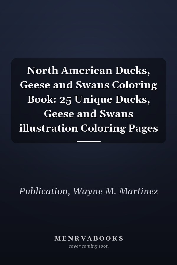 North American Ducks, Geese and Swans Coloring Book: 25 Unique Ducks, Geese and Swans illustration Coloring Pages