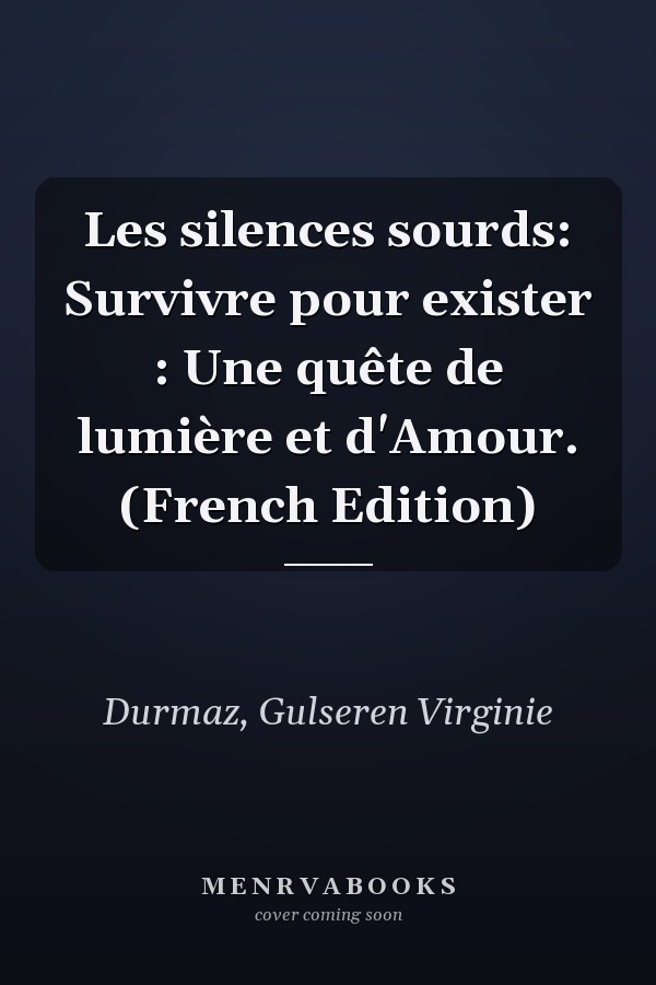 Les silences sourds: Survivre pour exister : Une quête de lumière et d'Amour. (French Edition)