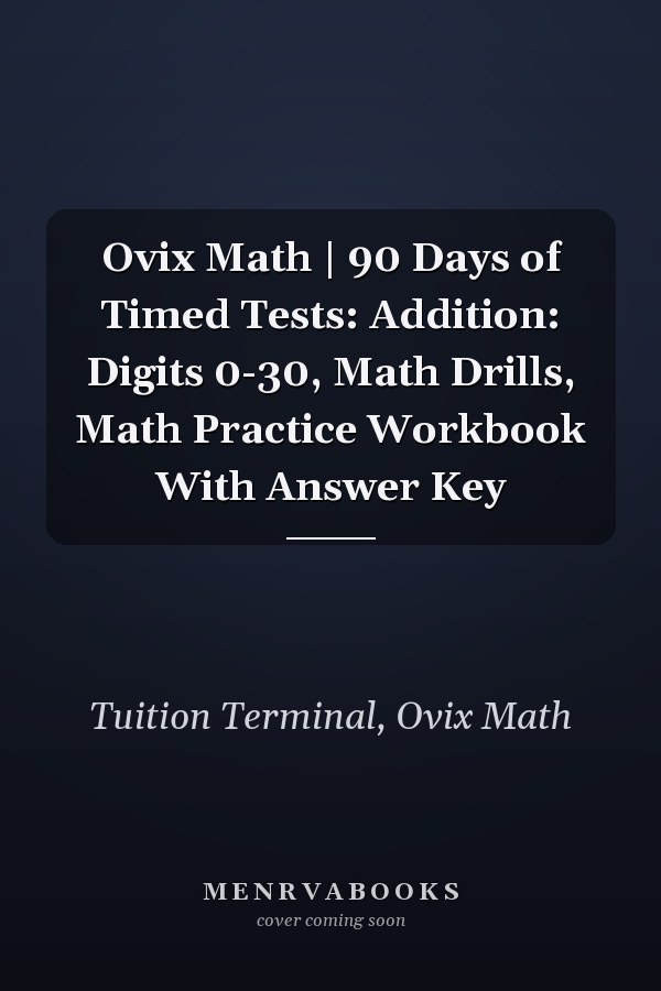 Ovix Math | 90 Days of Timed Tests: Addition: Digits 0-30, Math Drills, Math Practice Workbook With Answer Key