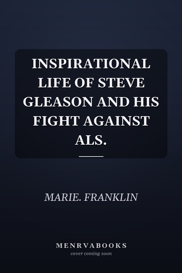INSPIRATIONAL LIFE OF STEVE GLEASON AND HIS FIGHT AGAINST ALS.