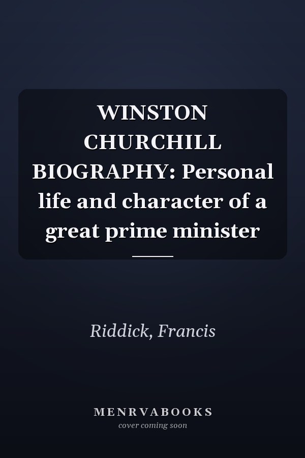 WINSTON CHURCHILL BIOGRAPHY: Personal life and character of a great prime minister