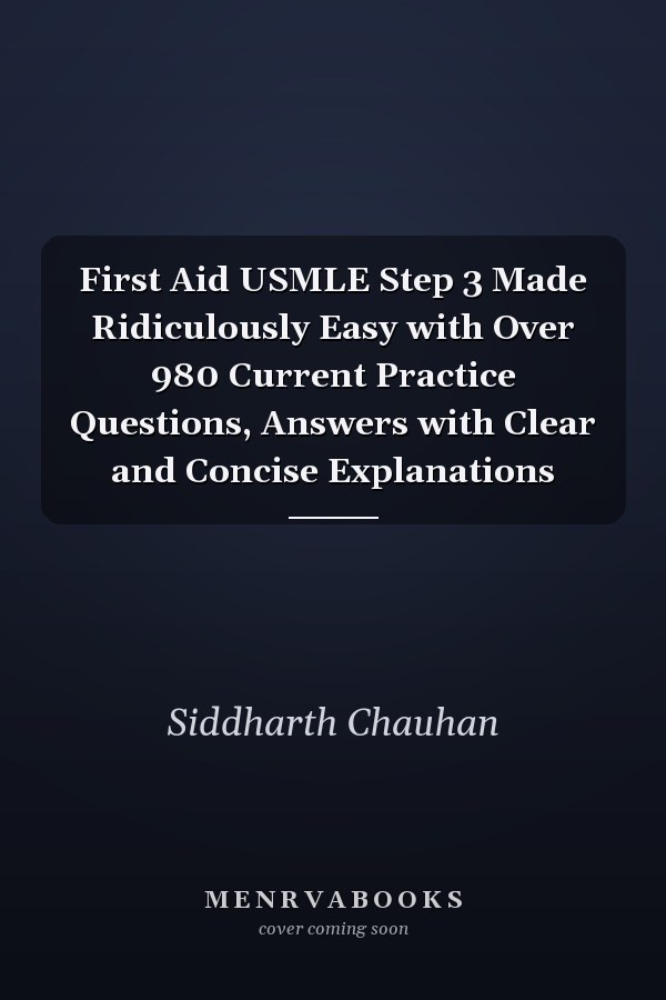 First Aid USMLE Step 3 Made Ridiculously Easy with Over 980 Current Practice Questions, Answers with Clear and Concise Explanations