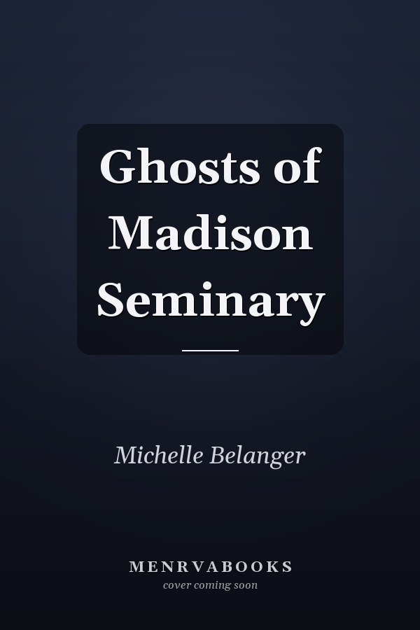 Ghosts of Madison Seminary