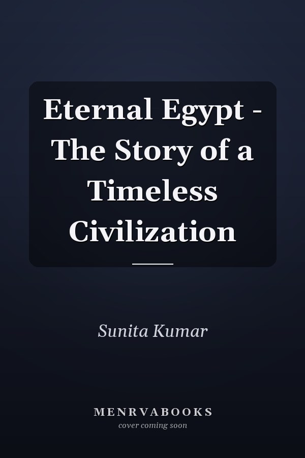 Eternal Egypt - The Story of a Timeless Civilization