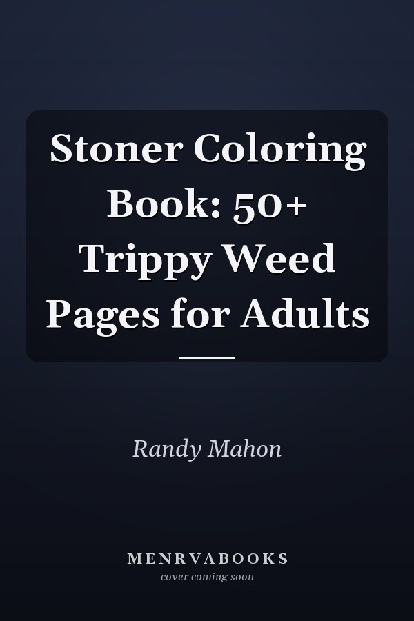 Stoner Coloring Book: 50+ Trippy Weed Pages for Adults