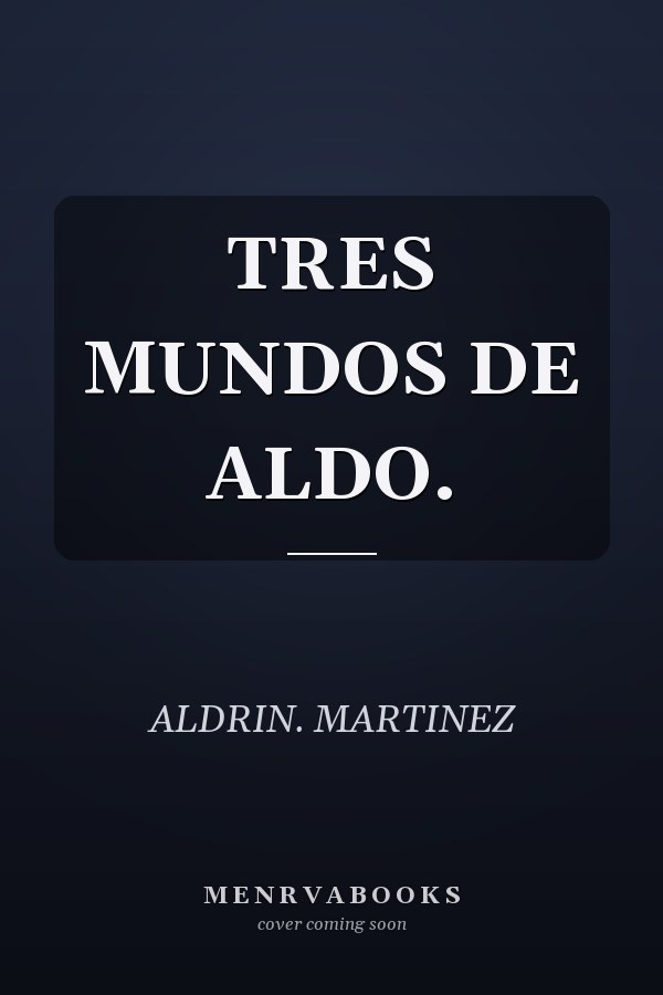 TRES MUNDOS DE ALDO.