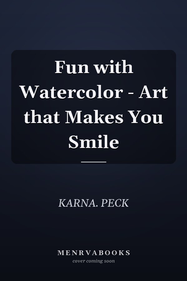 Fun with Watercolor - Art that Makes You Smile