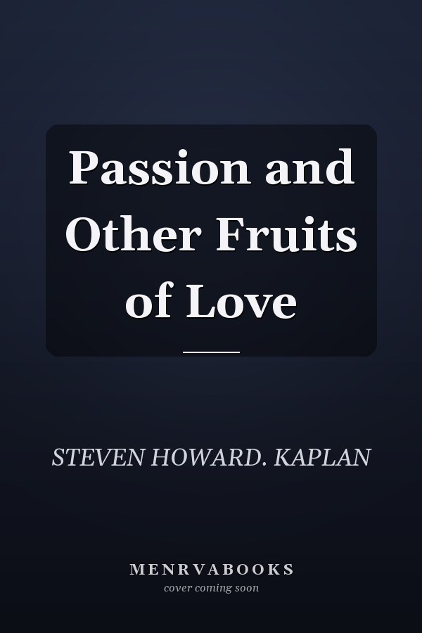 Passion and Other Fruits of Love