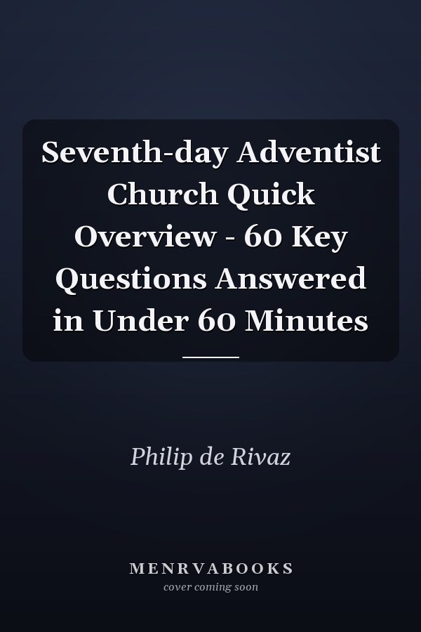 Seventh-day Adventist Church Quick Overview - 60 Key Questions Answered in Under 60 Minutes