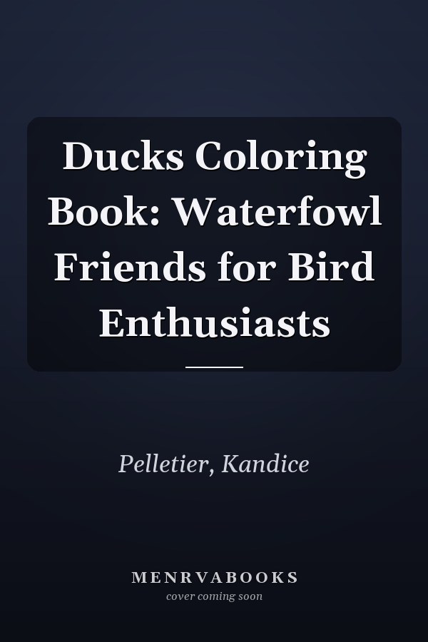 Ducks Coloring Book: Waterfowl Friends for Bird Enthusiasts