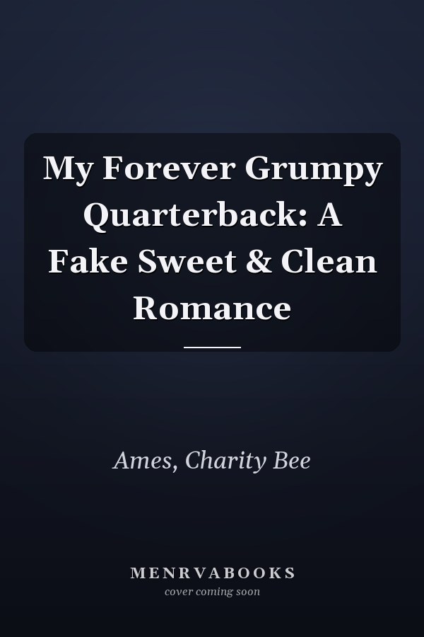 My Forever Grumpy Quarterback: A Fake Sweet & Clean Romance