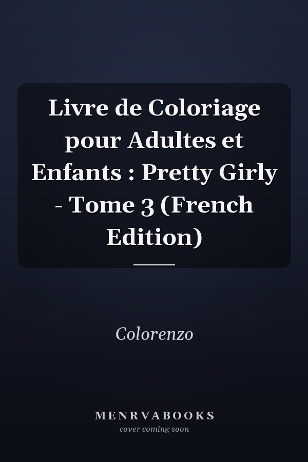Livre de Coloriage pour Adultes et Enfants : Pretty Girly - Tome 3 (French Edition)