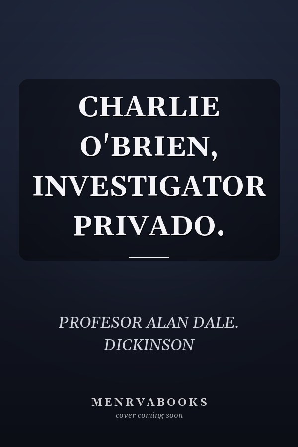 CHARLIE O'BRIEN, INVESTIGATOR PRIVADO.