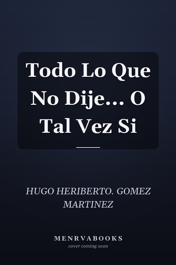 Todo Lo Que No Dije... O Tal Vez Si