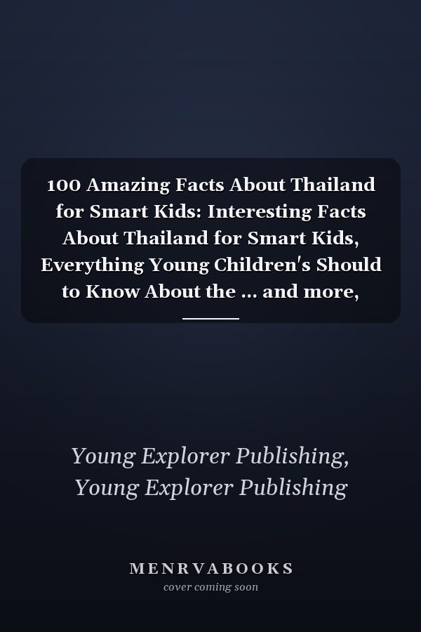100 Amazing Facts About Thailand for Smart Kids: Interesting Facts About Thailand for Smart Kids, Everything Young Children's Should to Know About the ... and more, Perfect Gift for Curious Kids.