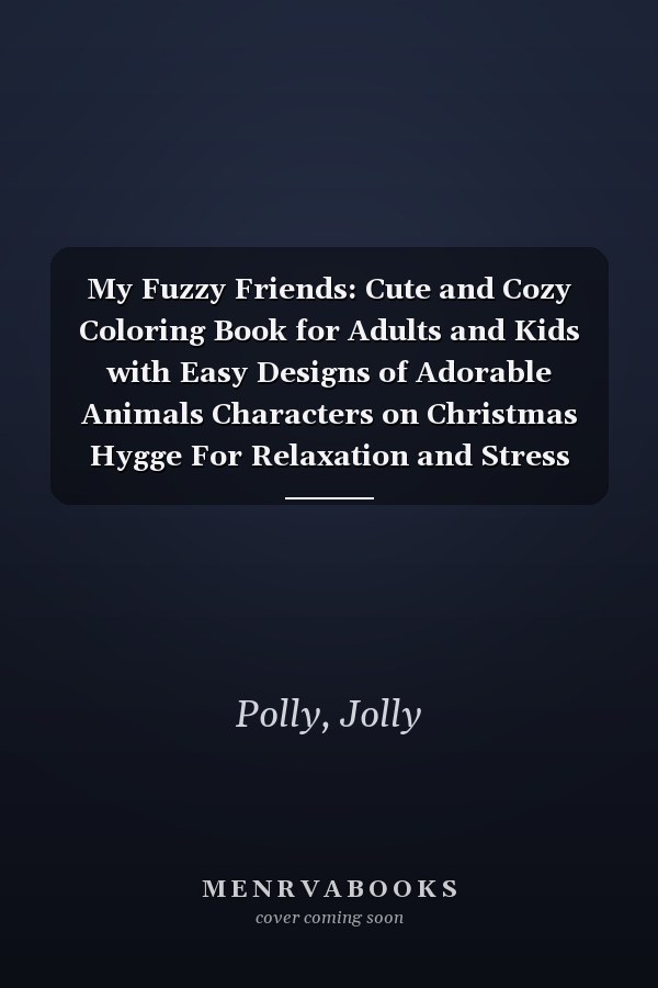 My Fuzzy Friends: Cute and Cozy Coloring Book for Adults and Kids with Easy Designs of Adorable Animals Characters on Christmas Hygge For Relaxation and Stress Relief (My Fuzzy Friends Coloring)